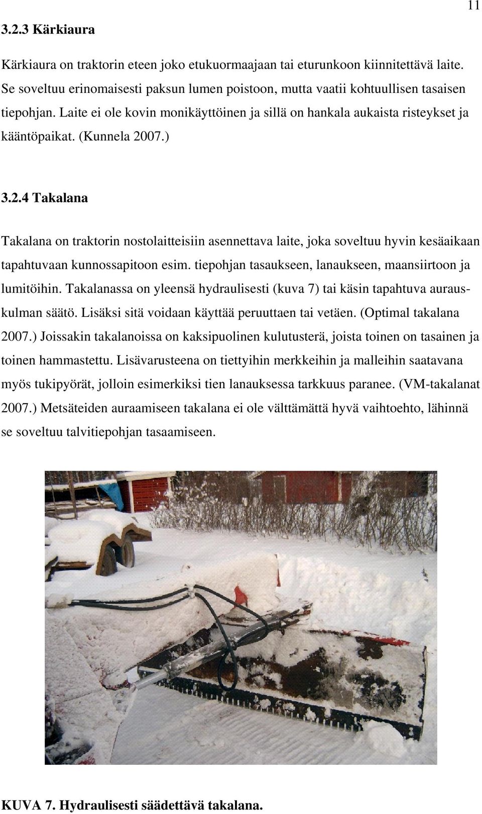 07.) 3.2.4 Takalana Takalana on traktorin nostolaitteisiin asennettava laite, joka soveltuu hyvin kesäaikaan tapahtuvaan kunnossapitoon esim.