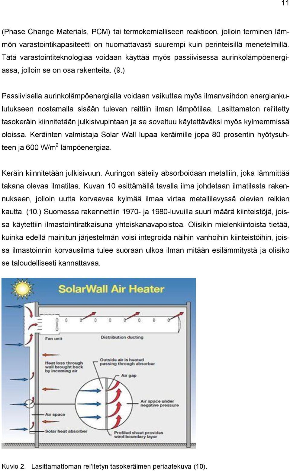 ) Passiivisella aurinkolämpöenergialla voidaan vaikuttaa myös ilmanvaihdon energiankulutukseen nostamalla sisään tulevan raittiin ilman lämpötilaa.