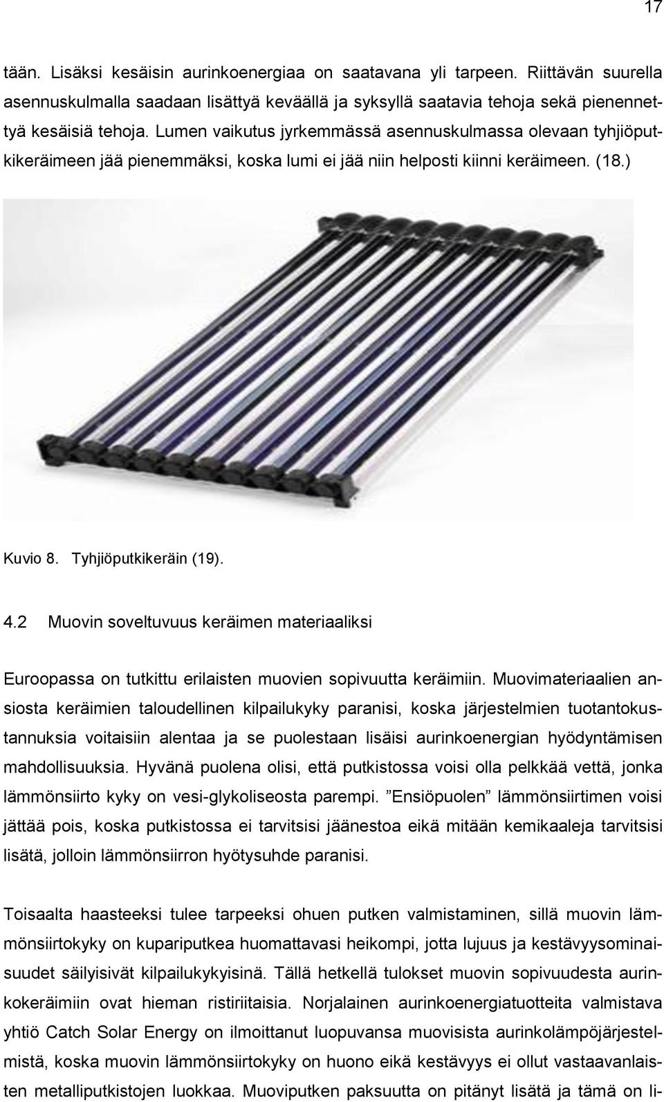 2 Muovin soveltuvuus keräimen materiaaliksi Euroopassa on tutkittu erilaisten muovien sopivuutta keräimiin.