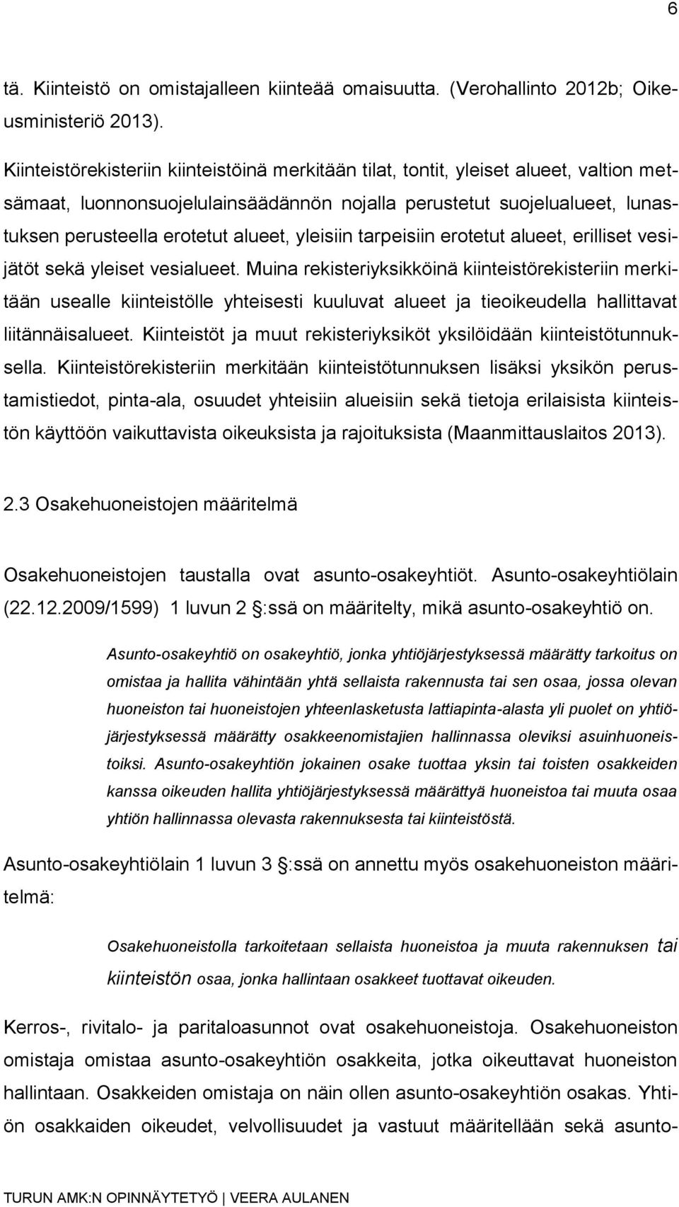 yleisiin tarpeisiin erotetut alueet, erilliset vesijätöt sekä yleiset vesialueet.