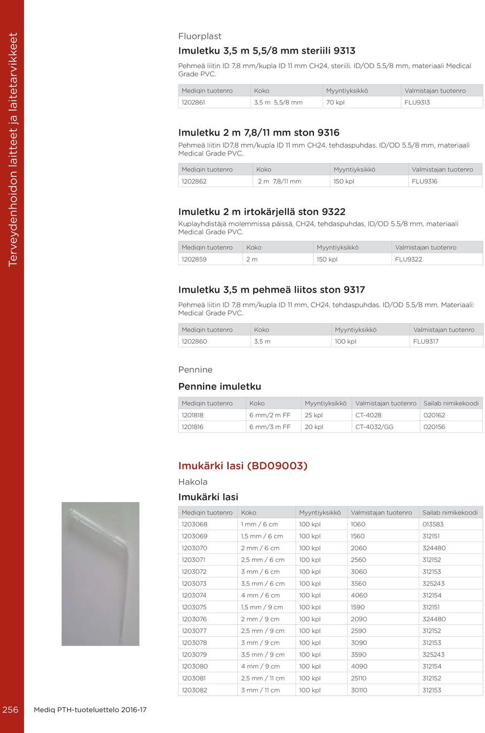 1202862 2 m 7,8/11 mm 150 kpl FLU9316 Imuletku 2 m irtokärjellä ston 9322 Kuplayhdistäjä molemmissa päissä, CH24, tehdaspuhdas, ID/OD 5.5/8 mm, materiaali Medical Grade PVC.