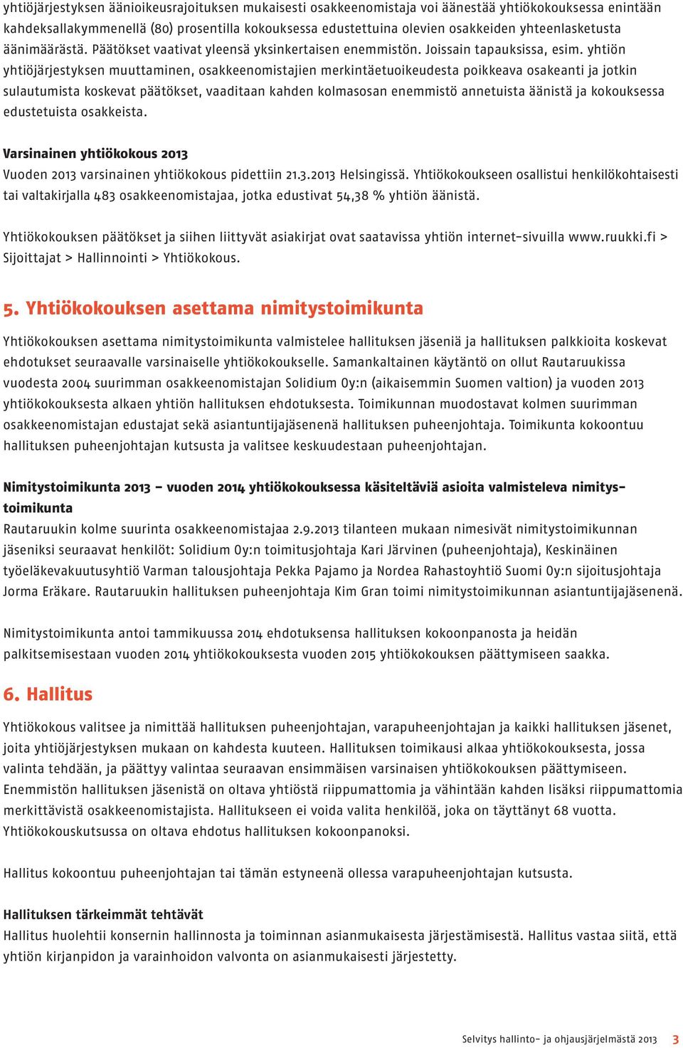 yhtiön yhtiöjärjestyksen muuttaminen, osakkeenomistajien merkintäetuoikeudesta poikkeava osakeanti ja jotkin sulautumista koskevat päätökset, vaaditaan kahden kolmasosan enemmistö annetuista äänistä