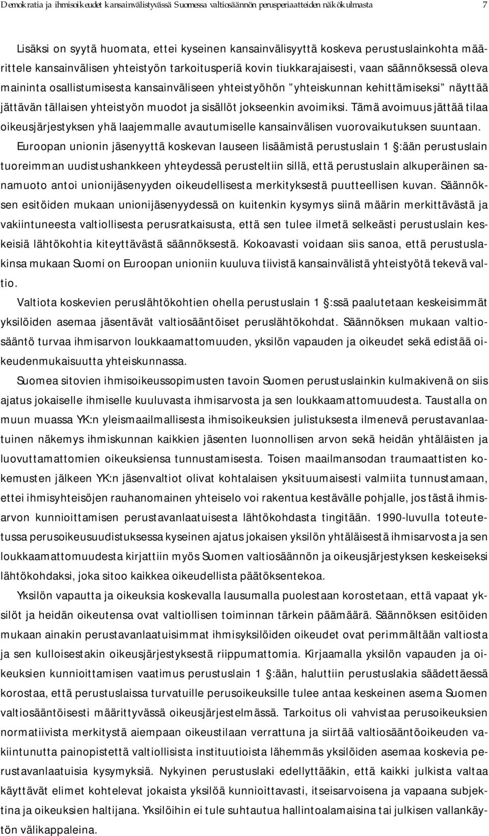 tällaisen yhteistyön muodot ja sisällöt jokseenkin avoimiksi. Tämä avoimuus jättää tilaa oikeusjärjestyksen yhä laajemmalle avautumiselle kansainvälisen vuorovaikutuksen suuntaan.