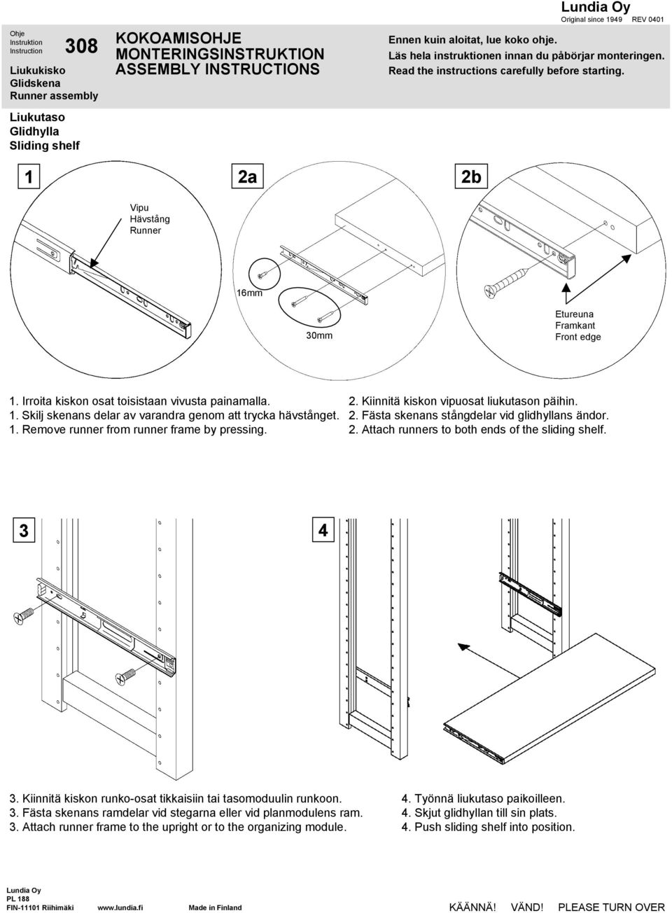 1. Remove runner from runner frame by pressing. 2. Kiinnitä kiskon vipuosat liukutason päihin. 2. Fästa skenans stångdelar vid glidhyllans ändor. 2. Attach runners to both ends of the sliding shelf.