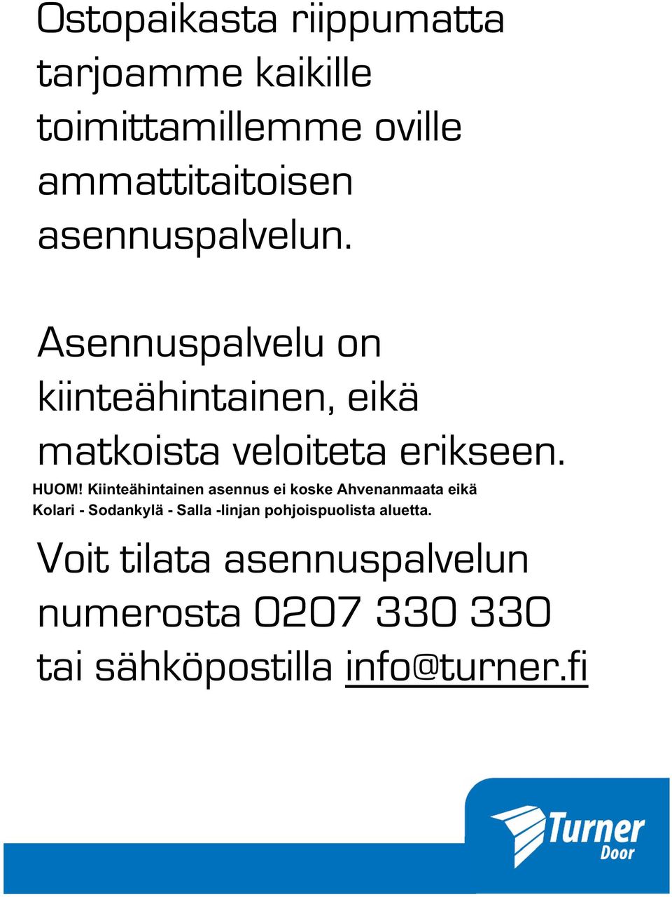 Kiinteähintainen asennus ei koske Ahvenanmaata eikä Kolari - Sodankylä - Salla -linjan