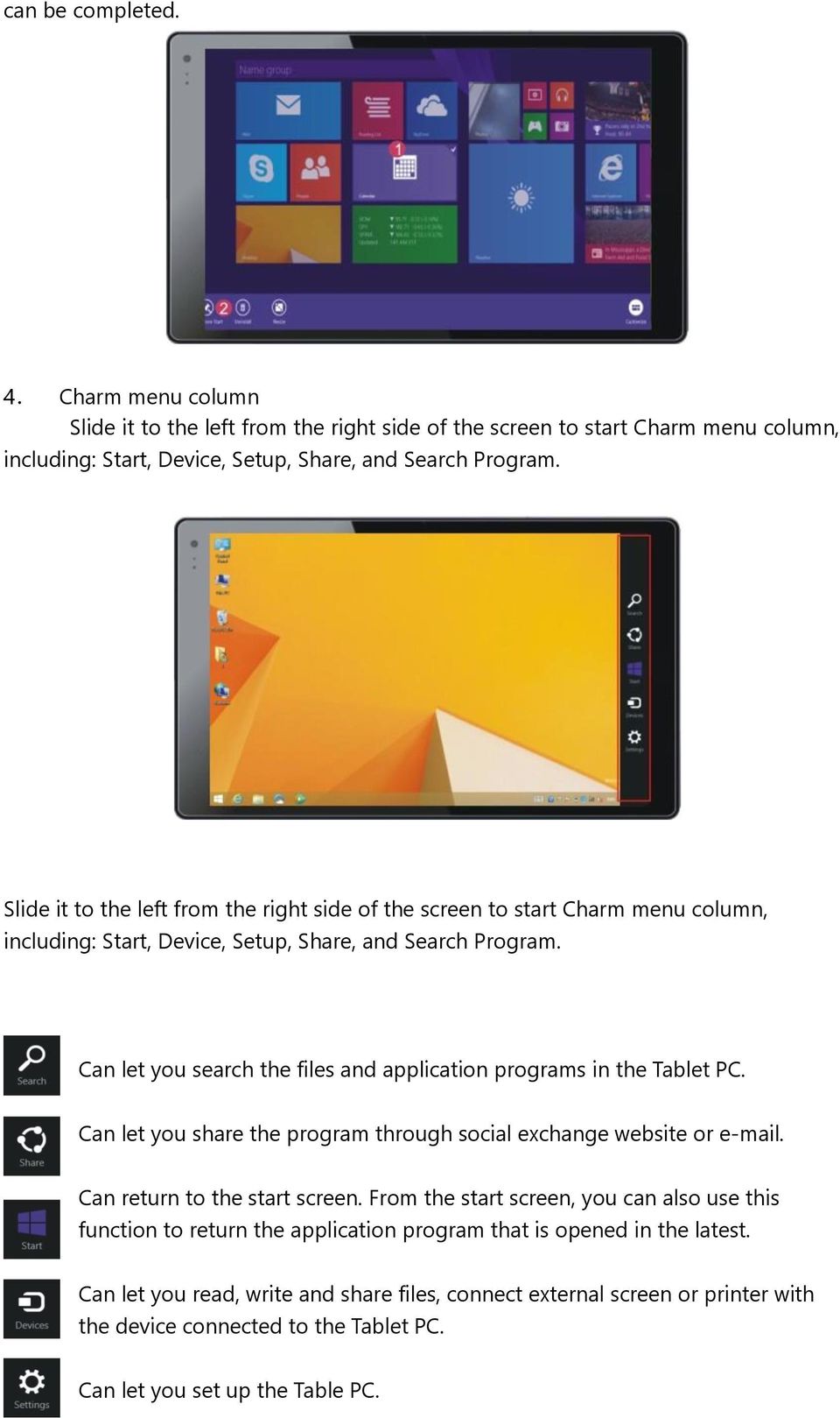 Can let you search the files and application programs in the Tablet PC. Can let you share the program through social exchange website or e-mail. Can return to the start screen.