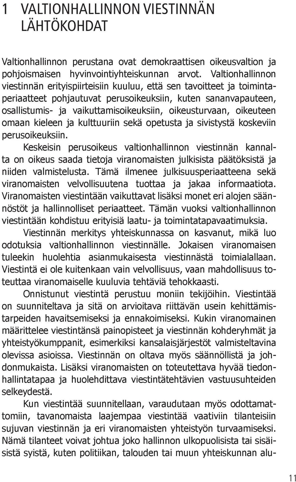 oikeusturvaan, oikeuteen omaan kieleen ja kulttuuriin sekä opetusta ja sivistystä koskeviin perusoikeuksiin.