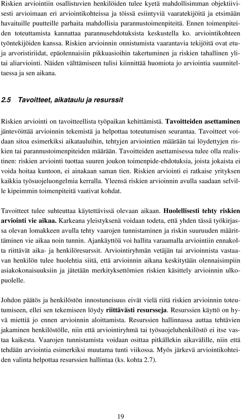 Riskien arvioinnin onnistumista vaarantavia tekijöitä ovat etuja arvoristiriidat, epäolennaisiin pikkuasioihin takertuminen ja en tahallinen ylitai aliarviointi.