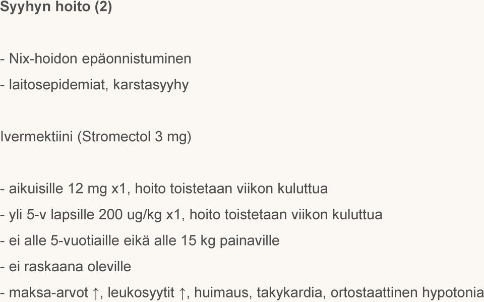 200 ug/kg x1, hoito toistetaan viikon kuluttua - ei alle 5-vuotiaille eikä alle 15 kg