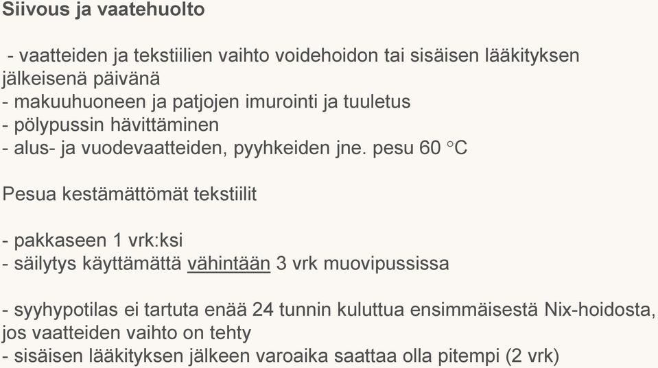 pesu 60 C Pesua kestämättömät tekstiilit - pakkaseen 1 vrk:ksi - säilytys käyttämättä vähintään 3 vrk muovipussissa - syyhypotilas