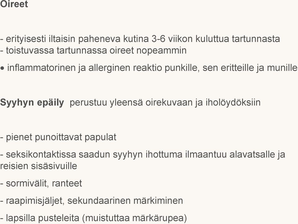 iholöydöksiin - pienet punoittavat papulat - seksikontaktissa saadun syyhyn ihottuma ilmaantuu alavatsalle ja reisien