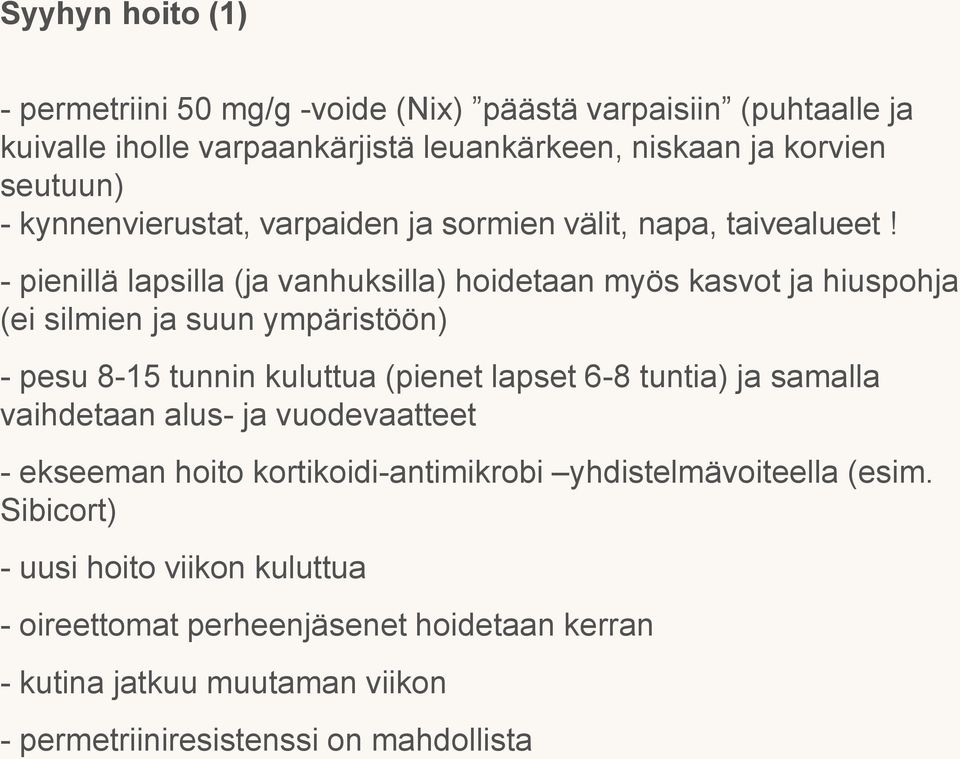 - pienillä lapsilla (ja vanhuksilla) hoidetaan myös kasvot ja hiuspohja (ei silmien ja suun ympäristöön) - pesu 8-15 tunnin kuluttua (pienet lapset 6-8 tuntia) ja