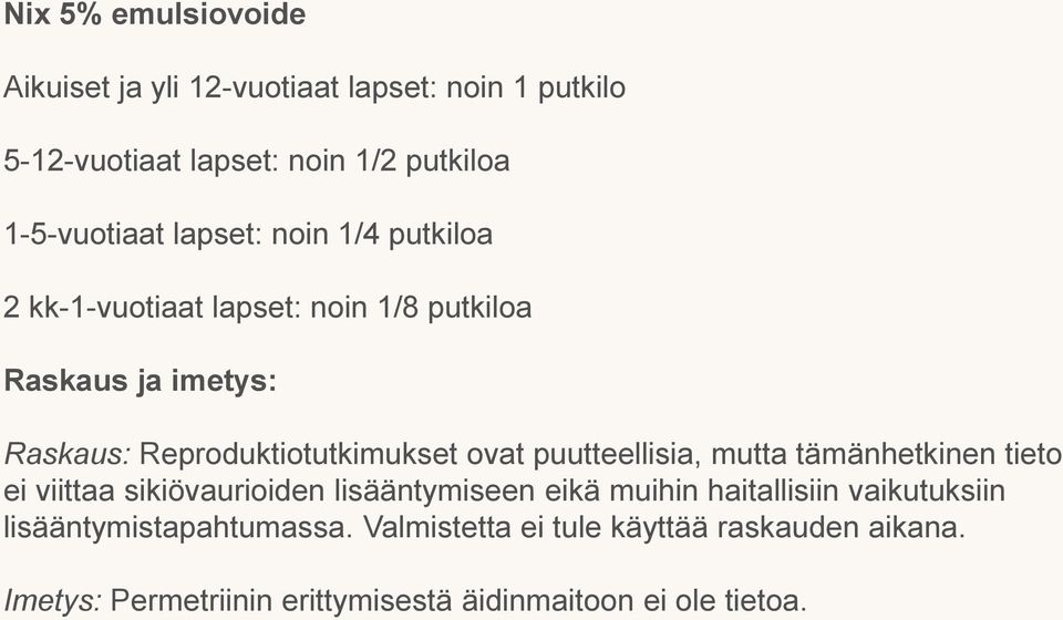 puutteellisia, mutta tämänhetkinen tieto ei viittaa sikiövaurioiden lisääntymiseen eikä muihin haitallisiin vaikutuksiin