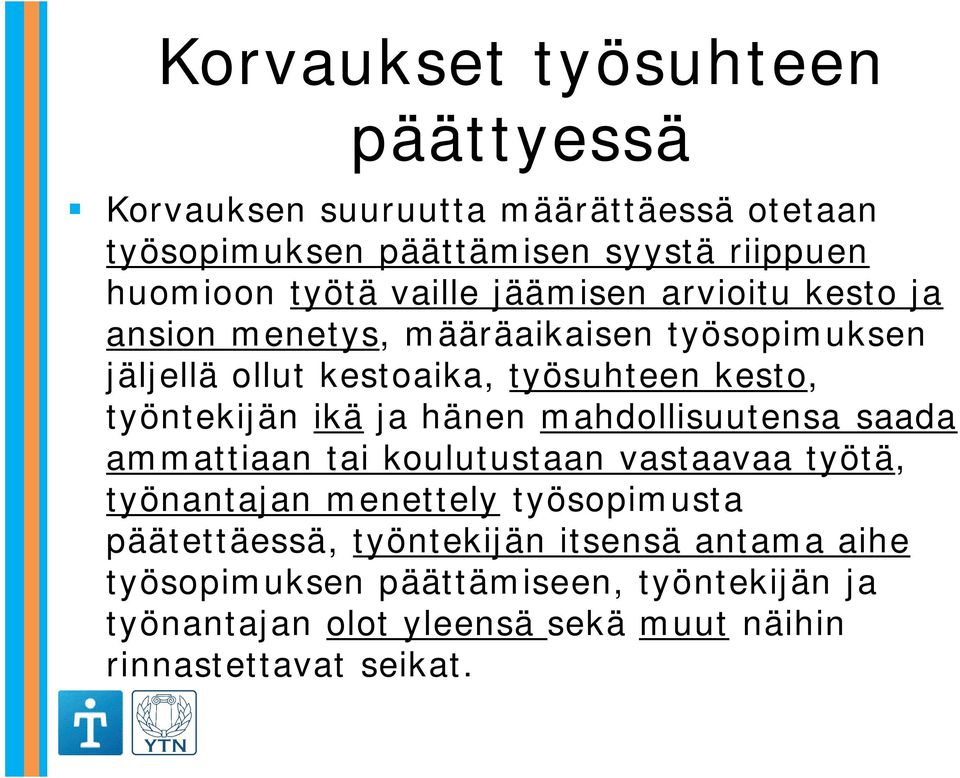 ikä ja hänen mahdollisuutensa saada ammattiaan tai koulutustaan vastaavaa työtä, työnantajan menettely työsopimusta päätettäessä,