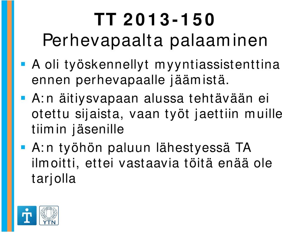 A:n äitiysvapaan alussa tehtävään ei otettu sijaista, vaan työt