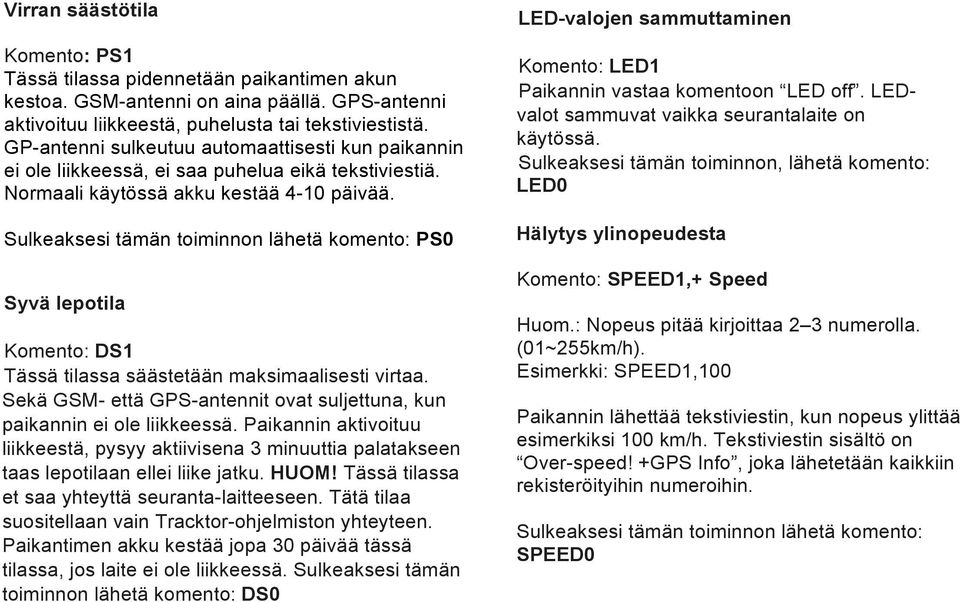 Sulkeaksesi tämän toiminnon lähetä komento: PS0 Syvä lepotila Komento: DS1 Tässä tilassa säästetään maksimaalisesti virtaa.