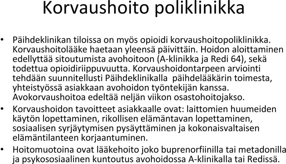 Korvaushoidontarpeen arviointi tehdään suunnitellusti Päihdeklinikalla päihdelääkärin toimesta, yhteistyössä asiakkaan avohoidon työntekijän kanssa.
