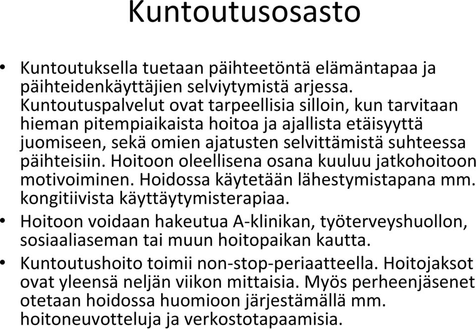 Hoitoon oleellisena osana kuuluu jatkohoitoon motivoiminen. Hoidossa käytetään lähestymistapana mm. kongitiivista käyttäytymisterapiaa.