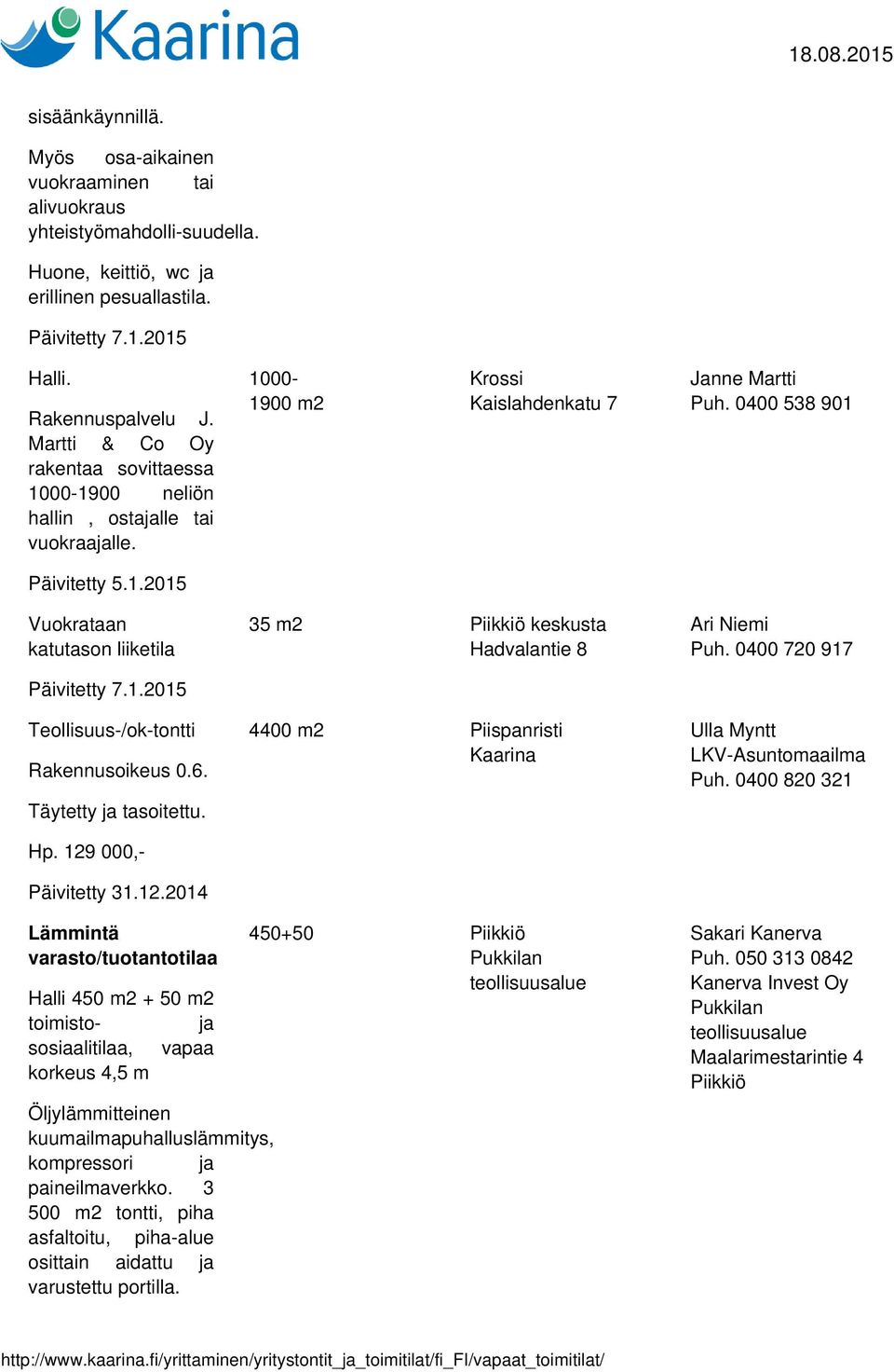 6. Täytetty ja tasoitettu. Hp. 129 000,- Päivitetty 31.12.2014 35 m2 Piikkiö keskusta Hadvalantie 8 4400 m2 Piispanristi Kaarina Ari Niemi Puh. 0400 720 917 Ulla Myntt LKV-Asuntomaailma Puh.