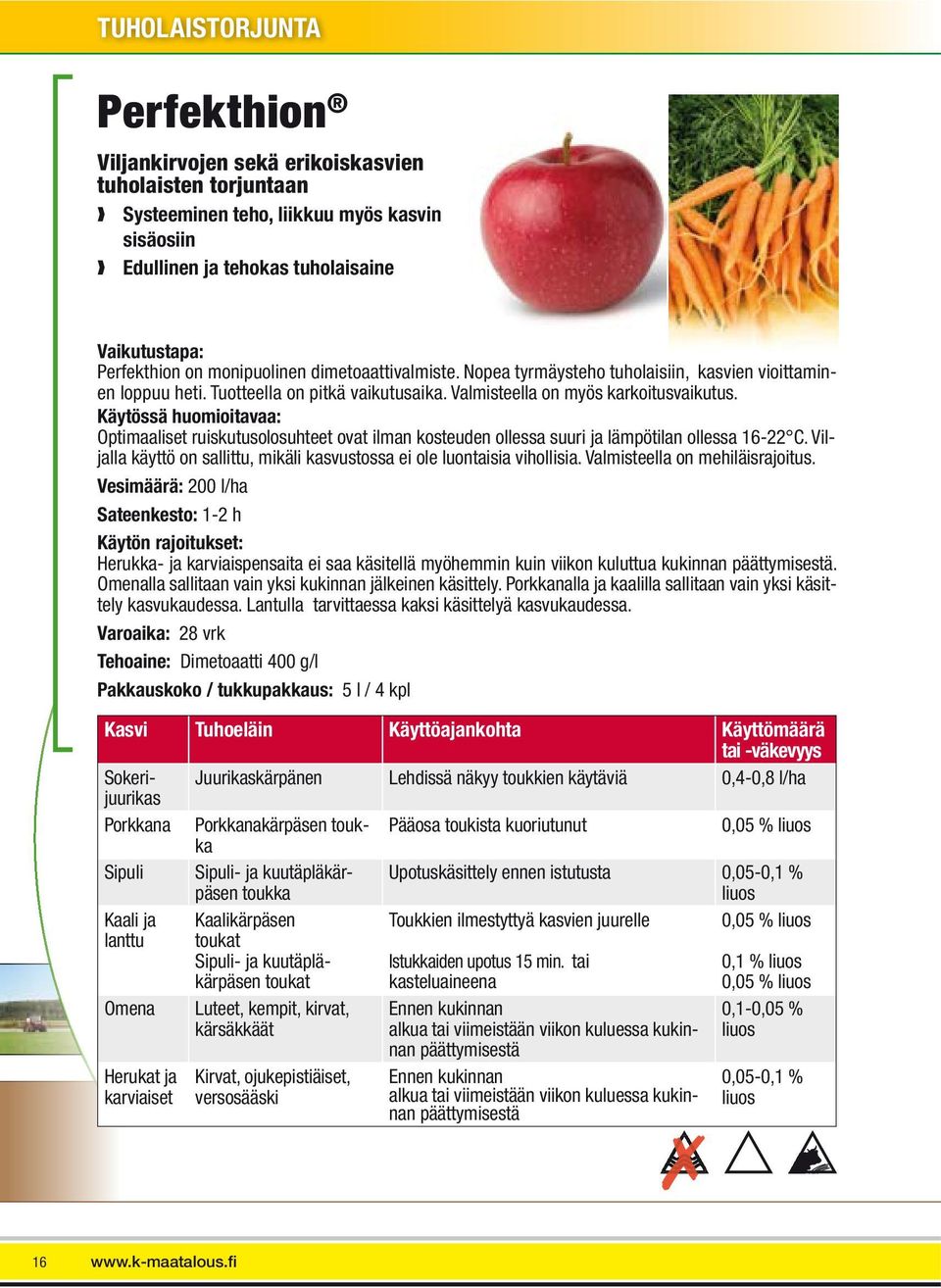 Käytössä huomioitavaa: Optimaaliset ruiskutusolosuhteet ovat ilman kosteuden ollessa suuri ja lämpötilan ollessa 16-22 C. Viljalla käyttö on sallittu, mikäli kasvustossa ei ole luontaisia vihollisia.