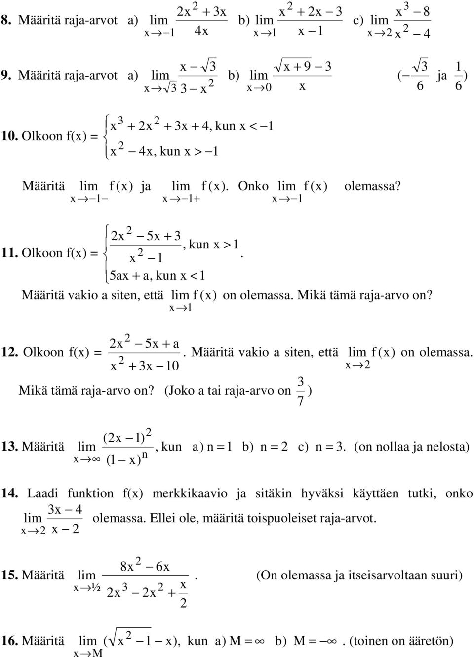 Olkoon f() = 5 + a + 0 Määritä vakio a siten, että lim f () Mikä tämä raja-arvo on?