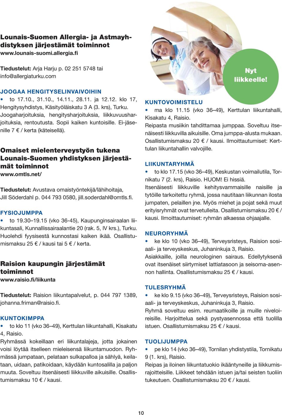 Ei-jäsenille 7 / kerta (käteisellä). Omaiset mielenterveystyön tukena Lounais-Suomen yhdistyksen järjestämät www.omtls.net/ Tiedustelut: Avustava omaistyöntekijä/lähihoitaja, Jill Söderdahl p.