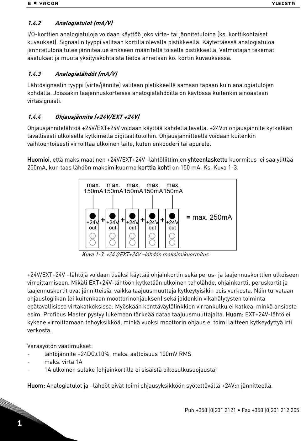 Valmistajan tekemät asetukset ja muuta yksityiskohtaista tietoa annetaan ko. kortin kuvauksessa. 1.4.