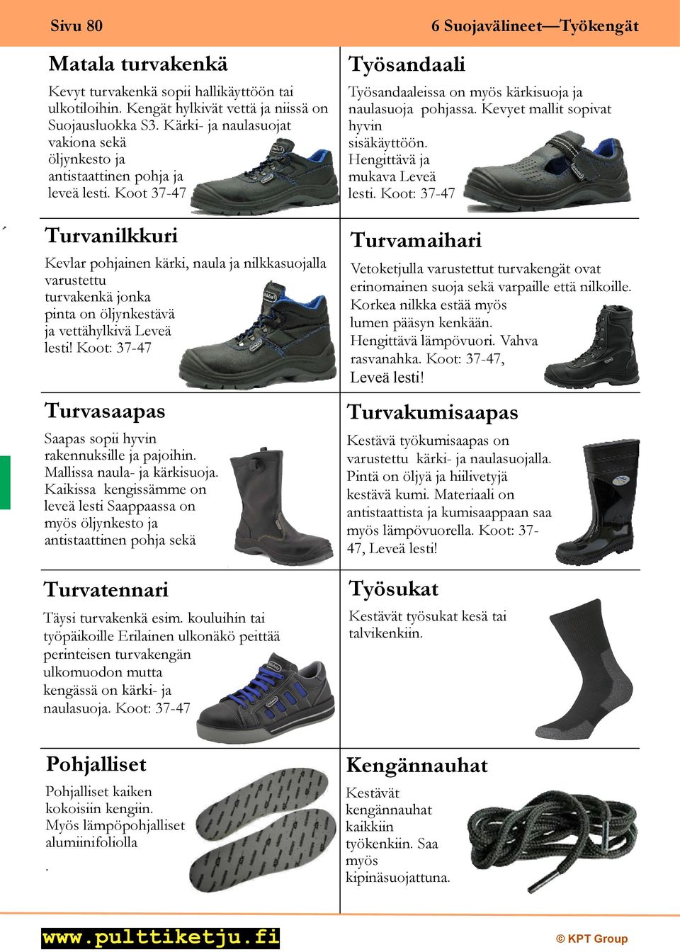 Hengittävä ja mukava Leveä lesti. Koot: 37-47 Turvanilkkuri Turvamaihari Kevlar pohjainen kärki, naula ja nilkkasuojalla varustettu turvakenkä jonka pinta on öljynkestävä ja vettähylkivä Leveä lesti!