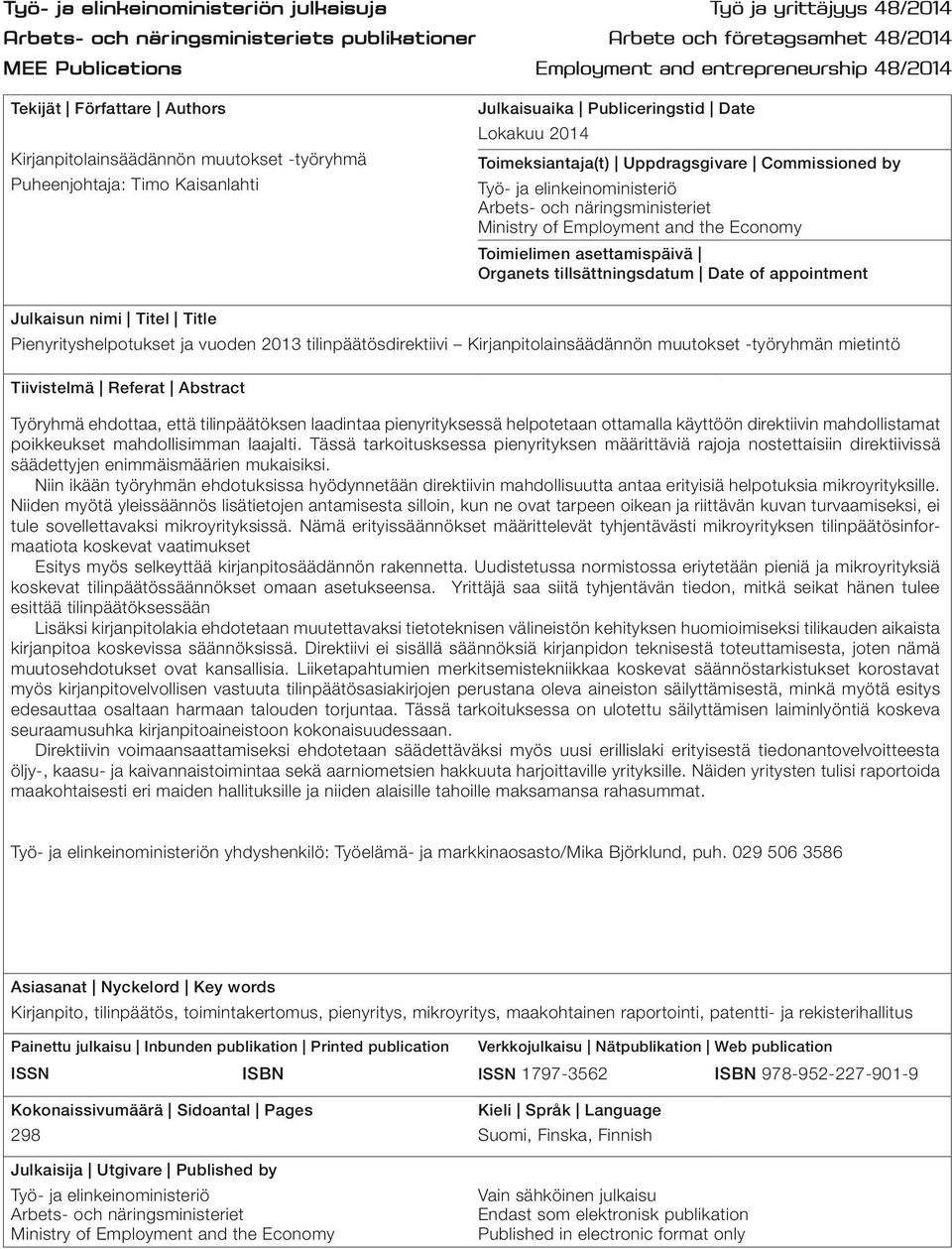 Commissioned by Työ- ja elinkeinoministeriö Arbets- och näringsministeriet Ministry of Employment and the Economy Toimielimen asettamispäivä Organets tillsättningsdatum Date of appointment Julkaisun