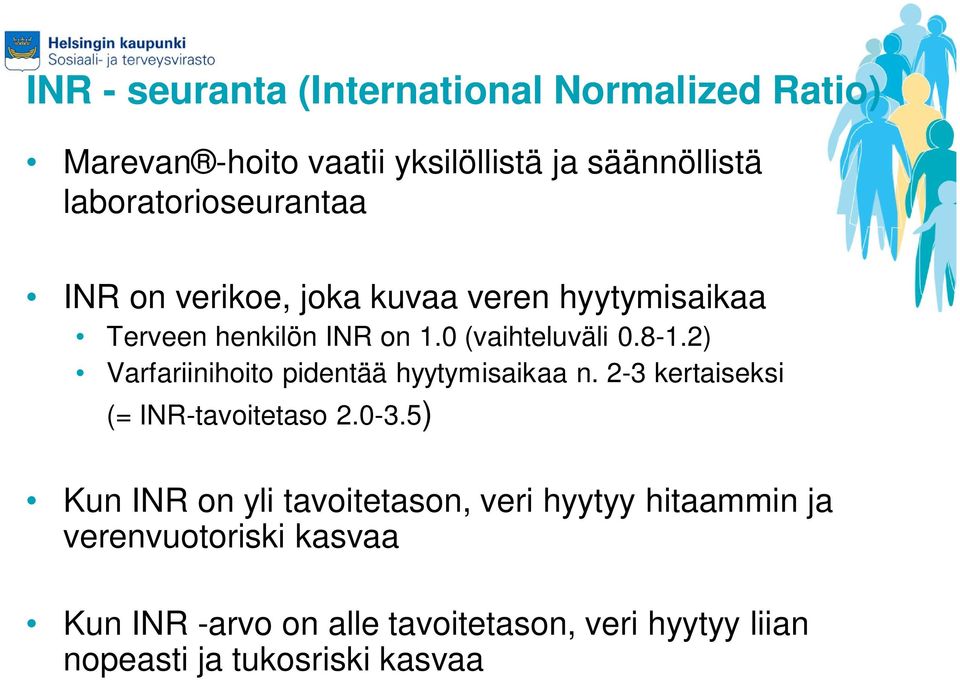 2) Varfariinihoito pidentää hyytymisaikaa n. 2-3 kertaiseksi (= INR-tavoitetaso 2.0-3.