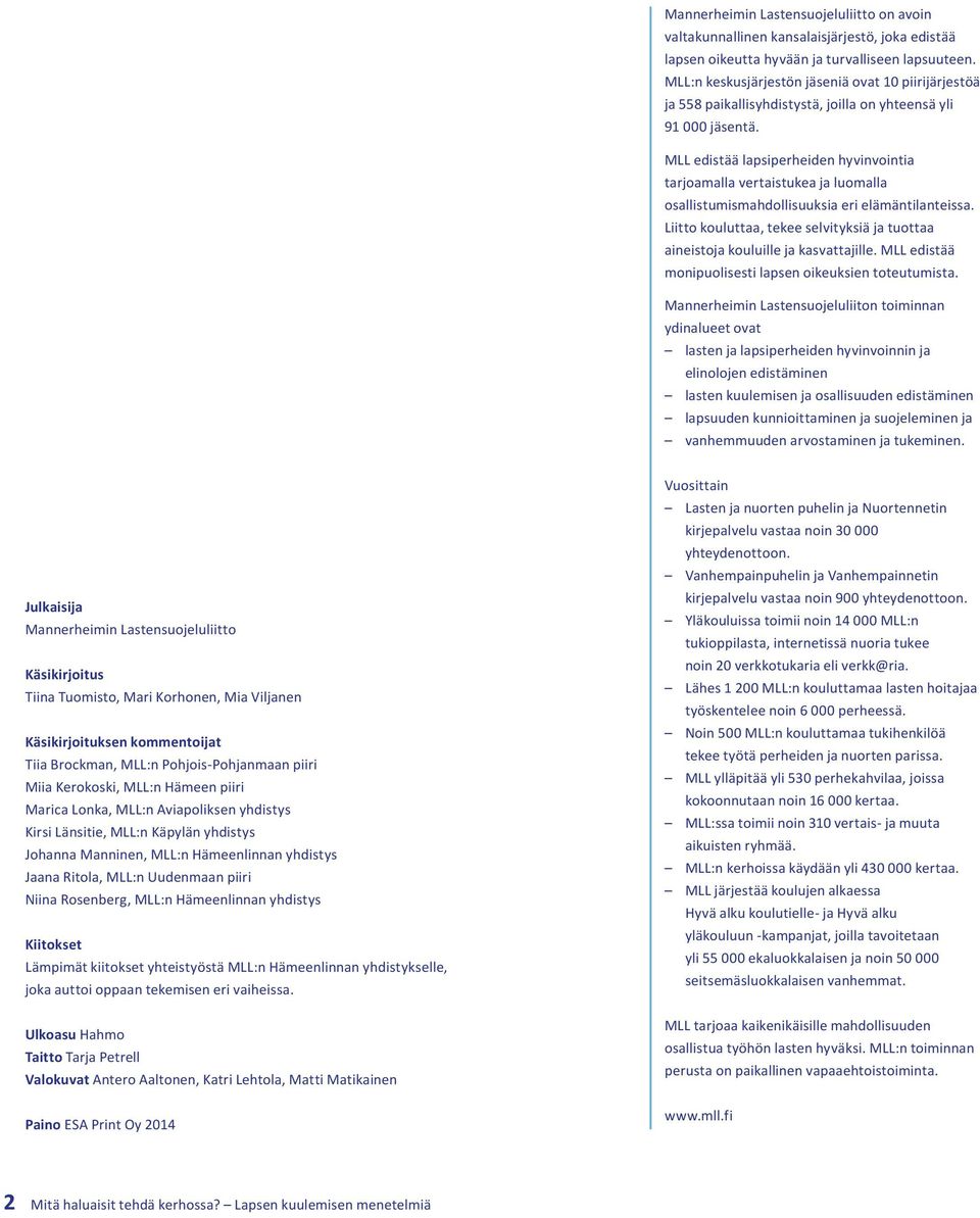 MLL edistää lapsiperheiden hyvinvointia tarjoamalla vertaistukea ja luomalla osallistumismahdollisuuksia eri elämäntilanteissa.