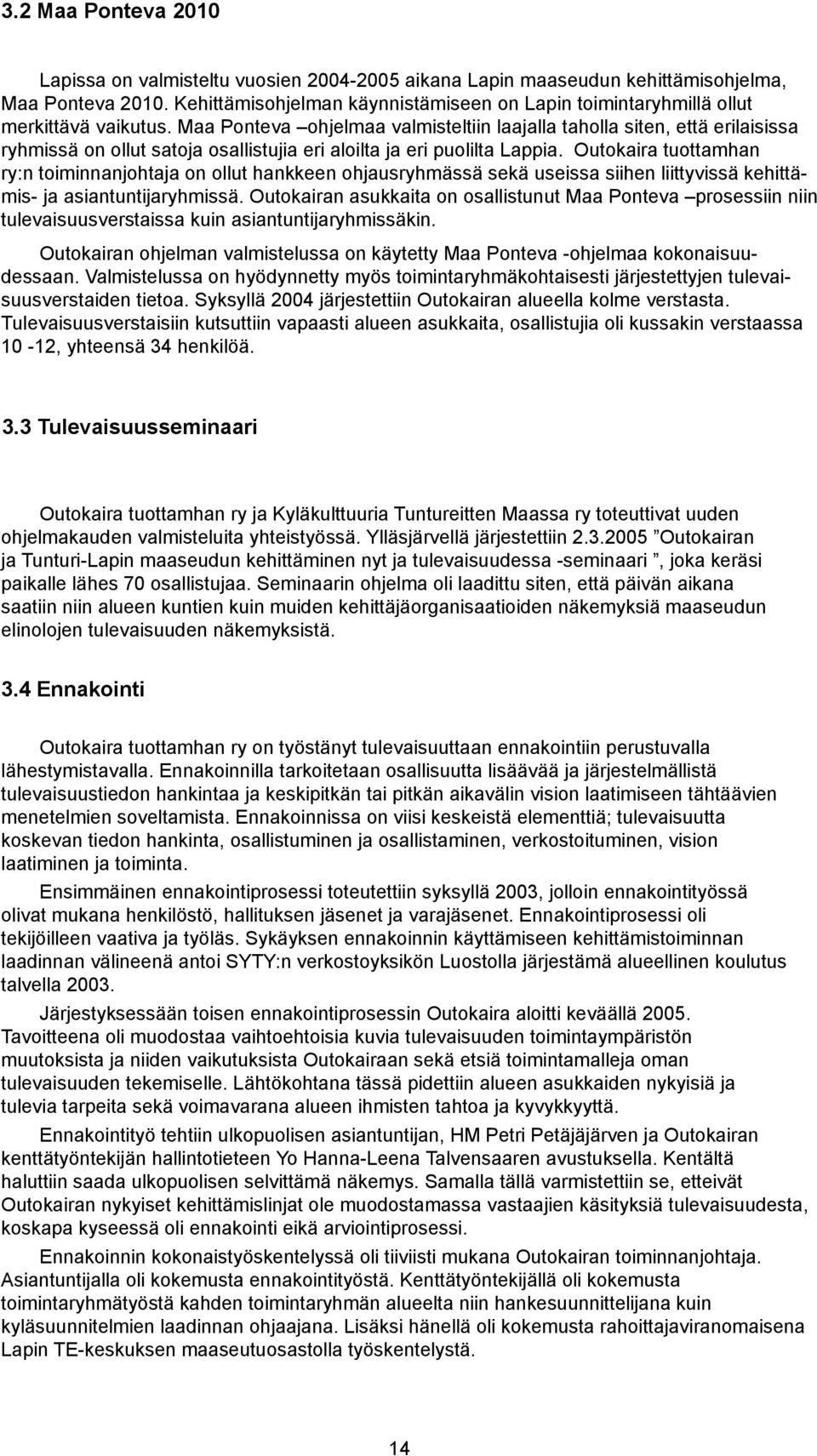 Outkaira tuttamhan ry:n timinnanjhtaja n llut hankkeen hjausryhmässä sekä useissa siihen liittyvissä kehittämis- ja asiantuntijaryhmissä.