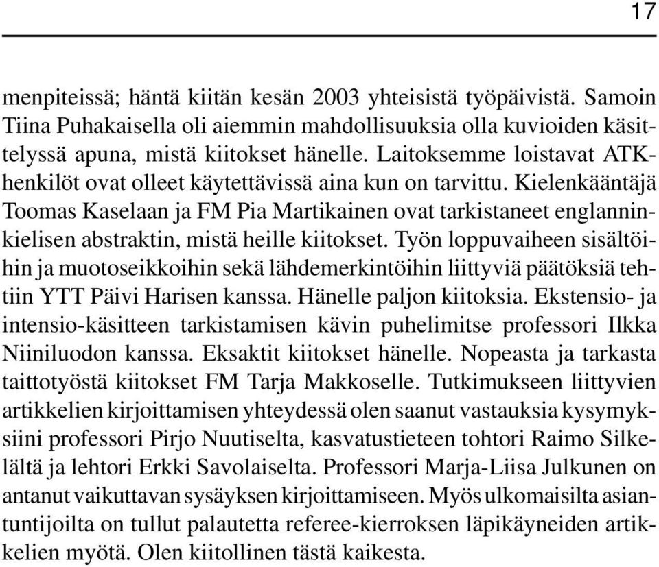 Kielenkääntäjä Toomas Kaselaan ja FM Pia Martikainen ovat tarkistaneet englanninkielisen abstraktin, mistä heille kiitokset.