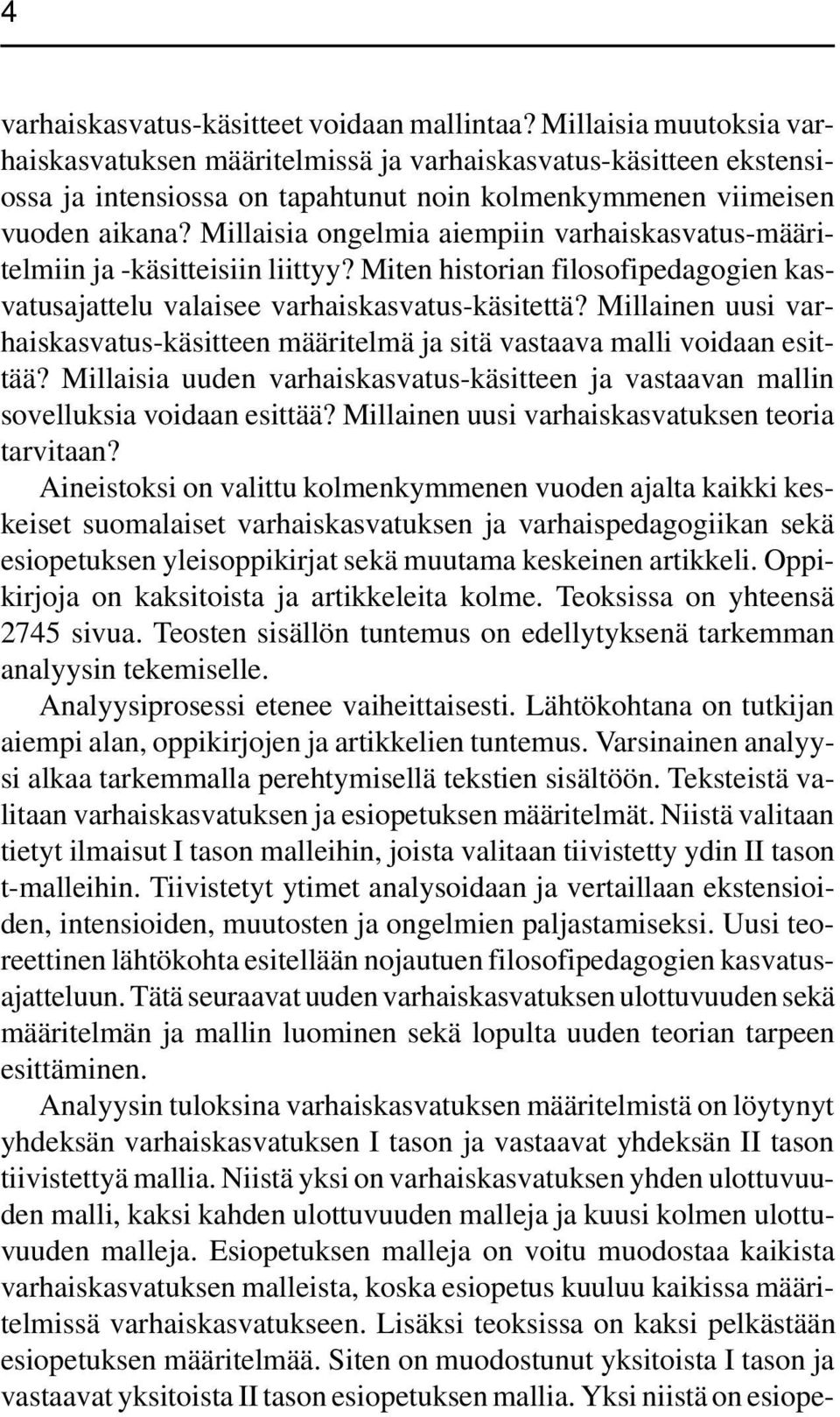 Millaisia ongelmia aiempiin varhaiskasvatus-määritelmiin ja -käsitteisiin liittyy? Miten historian filosofipedagogien kasvatusajattelu valaisee varhaiskasvatus-käsitettä?