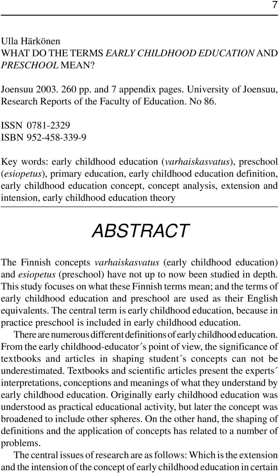 concept, concept analysis, extension and intension, early childhood education theory ABSTRACT The Finnish concepts varhaiskasvatus (early childhood education) and esiopetus (preschool) have not up to