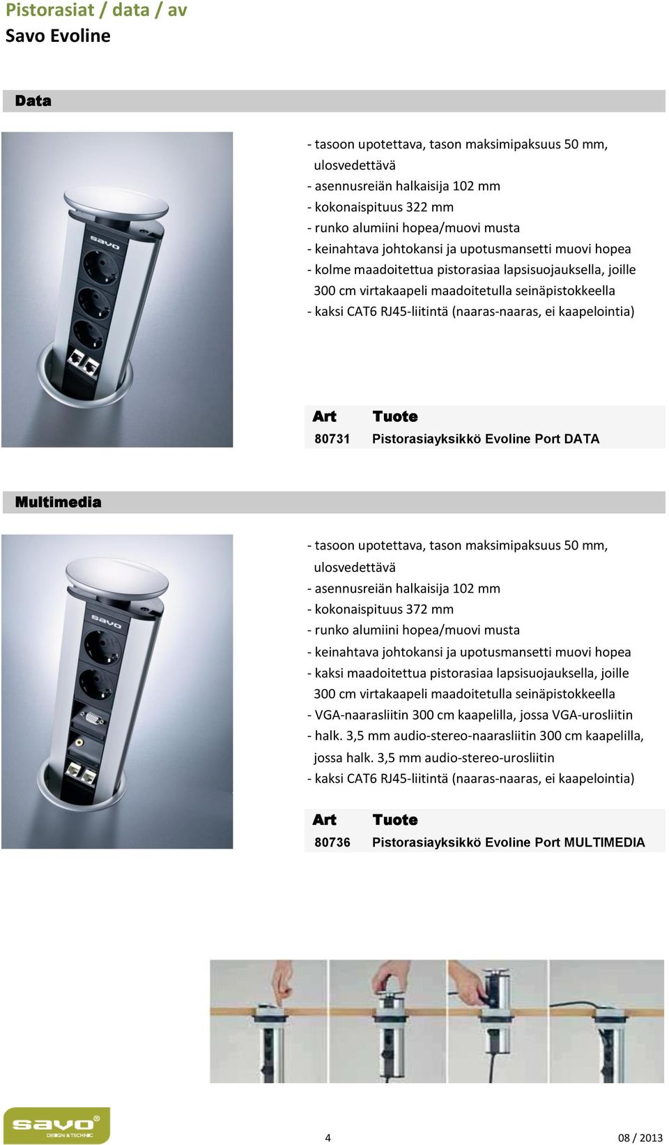 80731 Pistorasiayksikkö Evoline Port DATA Multimedia - tasoon upotettava, tason maksimipaksuus 50 mm, ulosvedettävä - asennusreiän halkaisija 102 mm - kokonaispituus 372 mm - runko alumiini