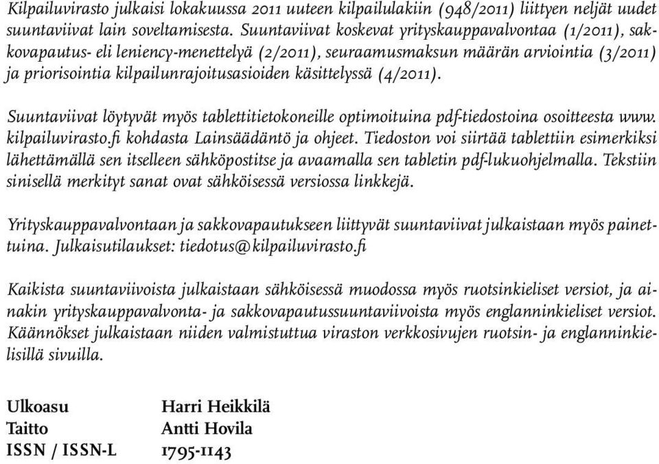 käsittelyssä (4/2011). Suuntaviivat löytyvät myös tablettitietokoneille optimoituina pdf-tiedostoina osoitteesta www. kilpailuvirasto.fi kohdasta Lainsäädäntö ja ohjeet.