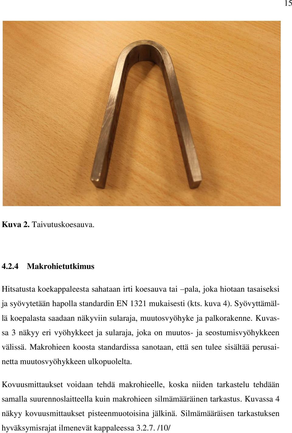 Makrohieen koosta standardissa sanotaan, että sen tulee sisältää perusainetta muutosvyöhykkeen ulkopuolelta.