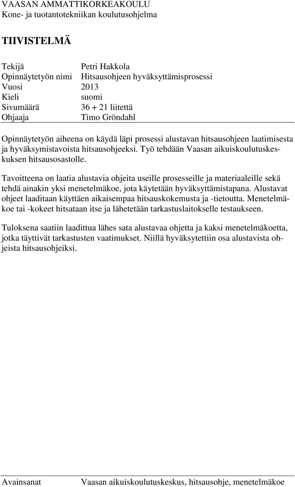 Työ tehdään Vaasan aikuiskoulutuskeskuksen hitsausosastolle.