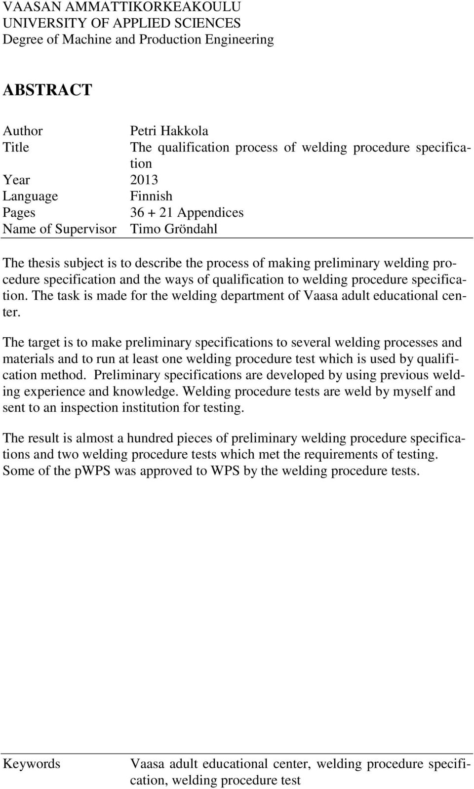 of qualification to welding procedure specification. The task is made for the welding department of Vaasa adult educational center.