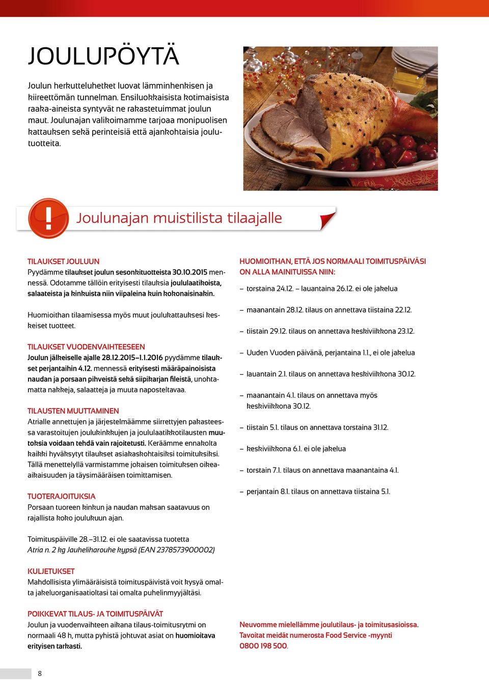 5867 Joulunajan muistilista tilaajalle TILAUKSET JOULUUN Pyydämme tilaukset joulun sesonkituotteista 30.10.2015 mennessä.