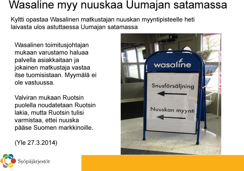 asiakkaitaan ja jokainen matkustaja vastaa itse tuomisistaan. Myymälä ei ole vastuussa.