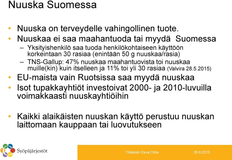 nuuskaa/rasia) TNS-Gallup: 47% nuuskaa maahantuovista toi nuuskaa muille(kin) kuin itselleen ja 11% toi yli 30 rasiaa (Valvira 28.5.