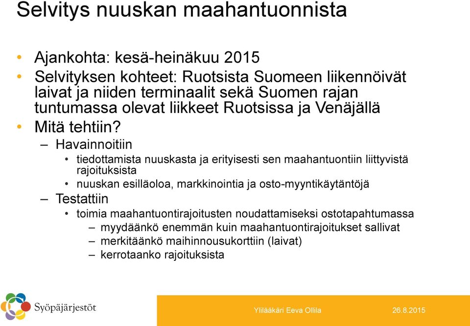 Havainnoitiin tiedottamista nuuskasta ja erityisesti sen maahantuontiin liittyvistä rajoituksista nuuskan esilläoloa, markkinointia ja