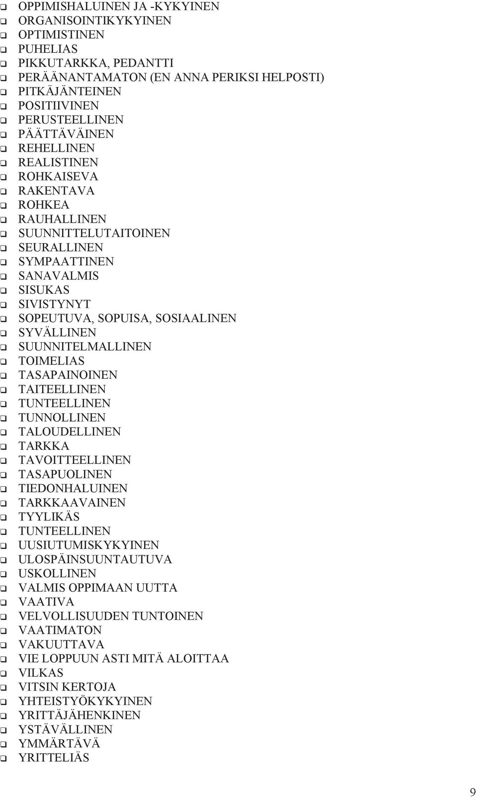 TOIMELIAS TASAPAINOINEN TAITEELLINEN TUNTEELLINEN TUNNOLLINEN TALOUDELLINEN TARKKA TAVOITTEELLINEN TASAPUOLINEN TIEDONHALUINEN TARKKAAVAINEN TYYLIKÄS TUNTEELLINEN UUSIUTUMISKYKYINEN