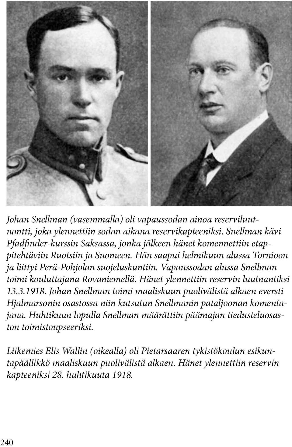 Vapaussodan alussa Snellman toimi kouluttajana Rovaniemellä. Hänet ylennettiin reservin luutnantiksi 13.3.1918.
