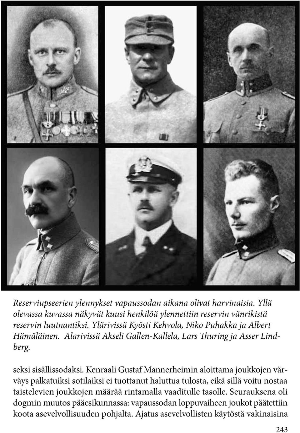Kenraali Gustaf Mannerheimin aloittama joukkojen värväys palkatuiksi sotilaiksi ei tuottanut haluttua tulosta, eikä sillä voitu nostaa taistelevien joukkojen määrää