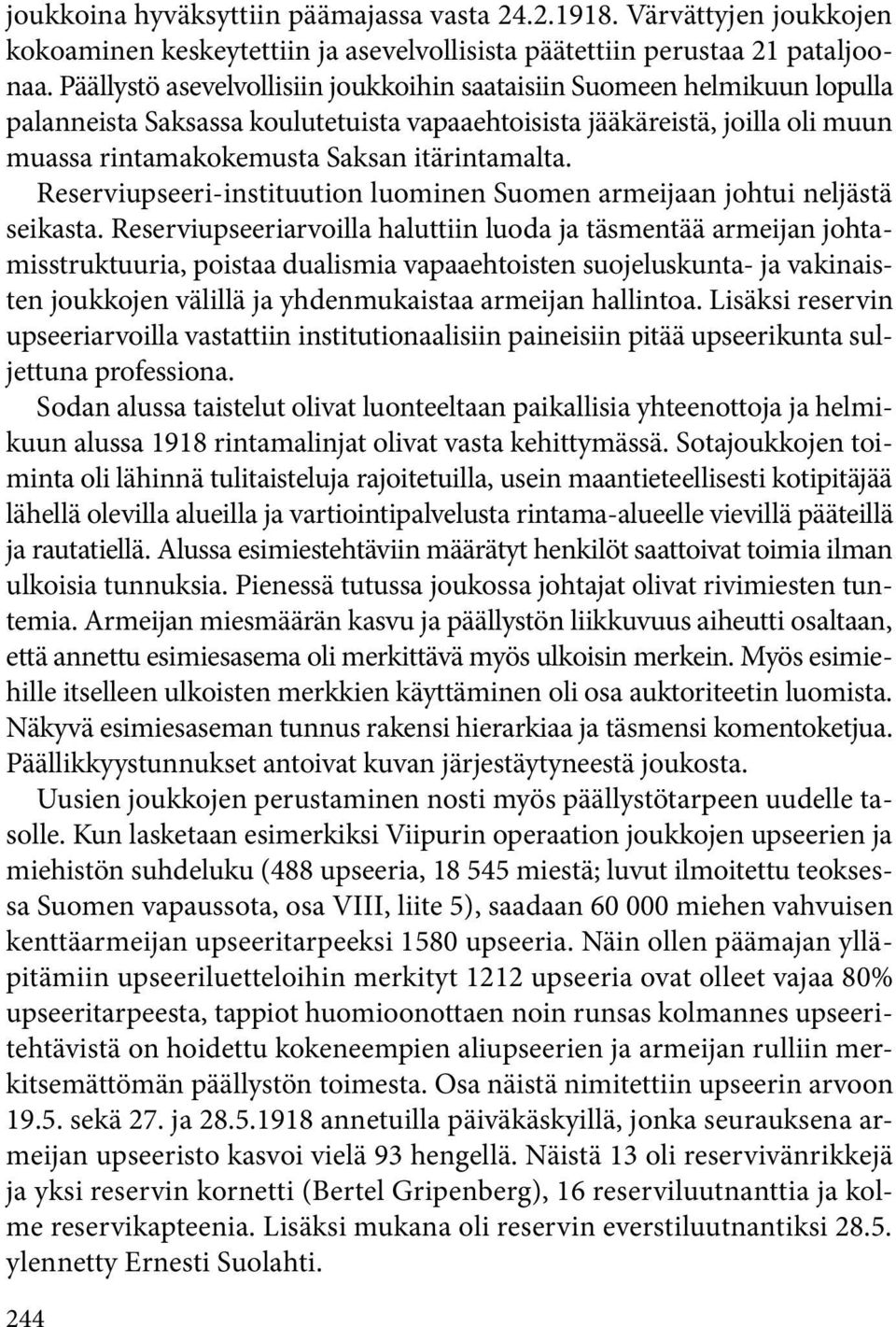 Reserviupseeri-instituution luominen Suomen armeijaan johtui neljästä seikasta.