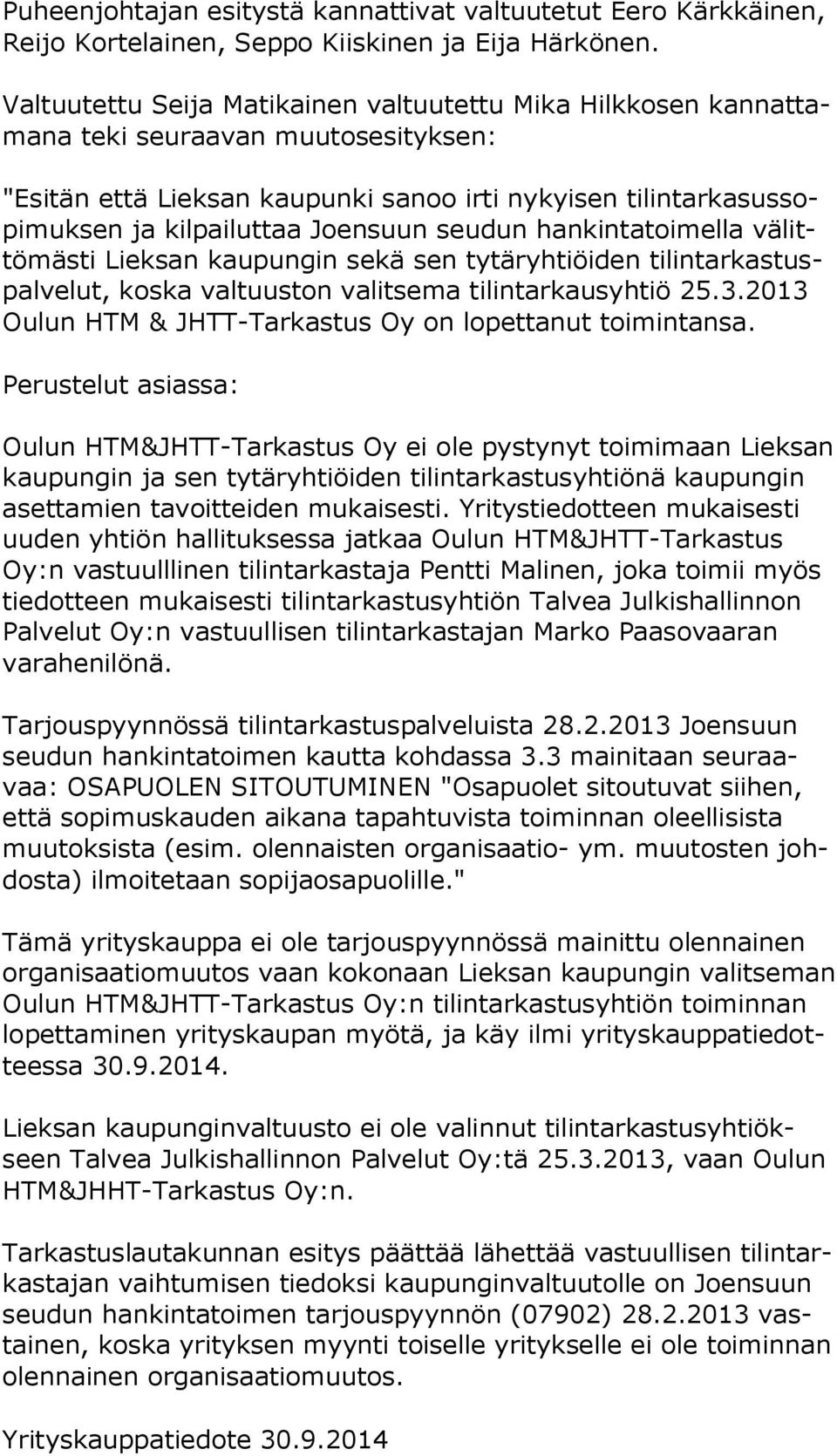 Joensuun seudun hankintatoimella vä littö mäs ti Lieksan kaupungin sekä sen tytäryhtiöiden ti lin tar kas tuspal ve lut, koska valtuuston valitsema tilintarkausyhtiö 25.3.