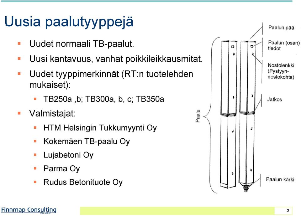 Uudet tyyppimerkinnät (RT:n tuotelehden mukaiset): TB250a,b; TB300a,